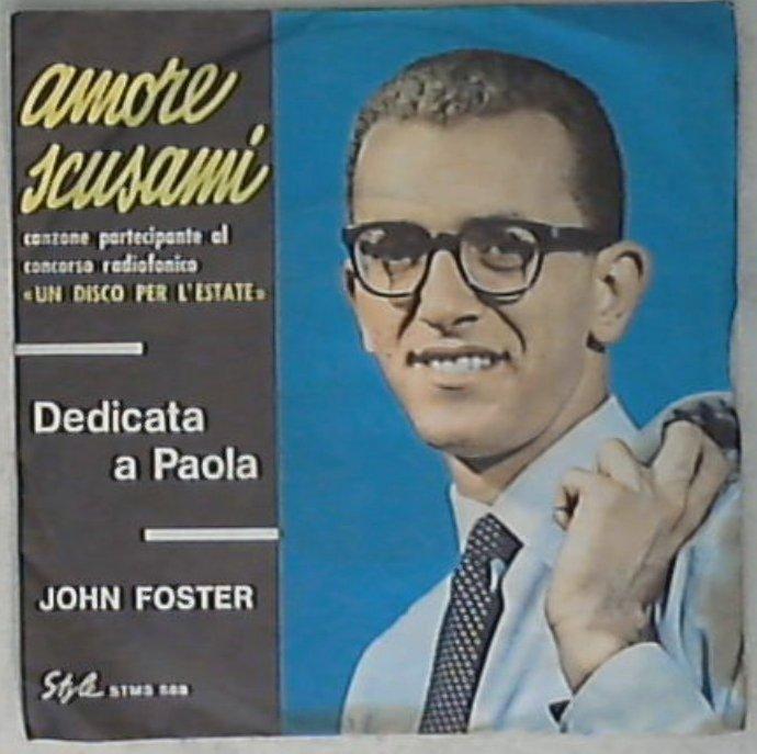 45 giri 7 \' - John Foster - Amore Scusami / Dedicato A Paola STMS