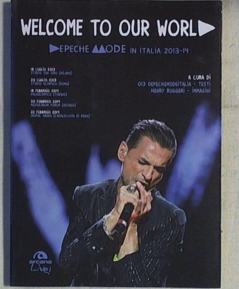 29305 Welcome to our world. Depeche Mode in Italia 2013-14 (brossura)<br />di H. Ruggeri - Arcana - 2014