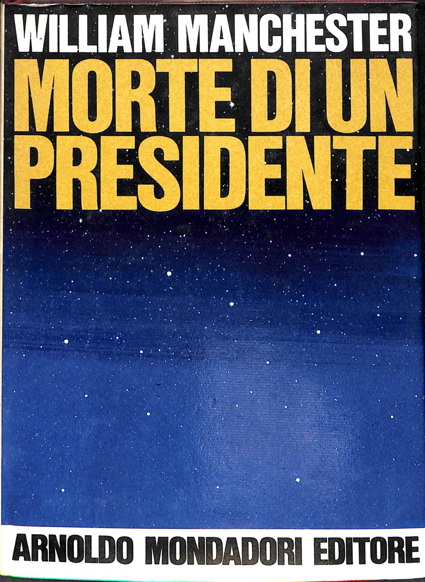 78898 Morte di un presidente : 20-25 novembre 1963 / William Manchester 1967